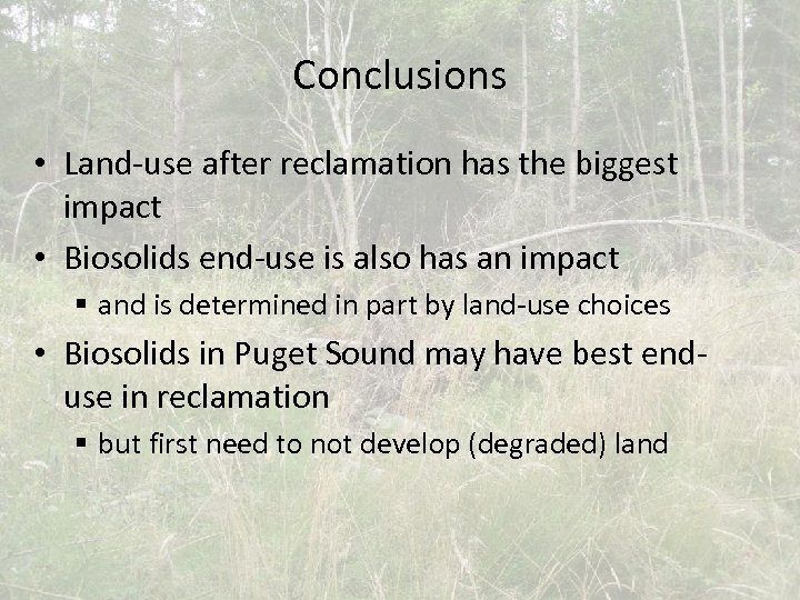 Conclusions • Land-use after reclamation has the biggest impact • Biosolids end-use is also