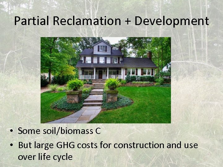 Partial Reclamation + Development • Some soil/biomass C • But large GHG costs for