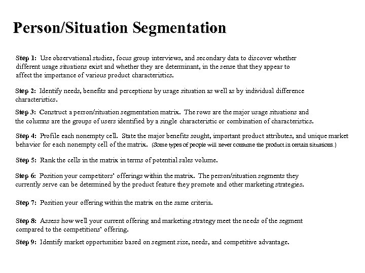 Person/Situation Segmentation Step 1: Use observational studies, focus group interviews, and secondary data to