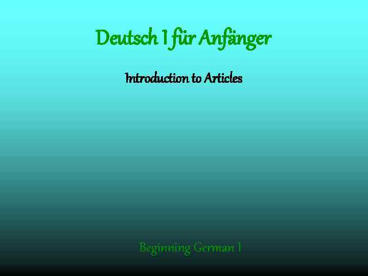Deutsch I für Anfänger Introduction to Articles Beginning German I 