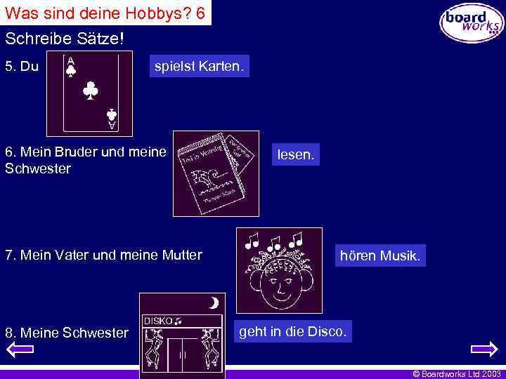Was sind deine Hobbys? 6 Schreibe Sätze! 5. Du spielst Karten. 6. Mein Bruder