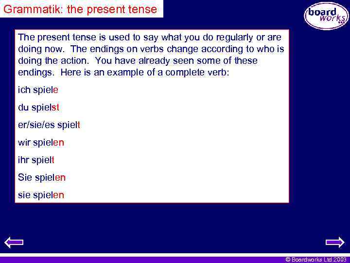 Grammatik: the present tense The present tense is used to say what you do