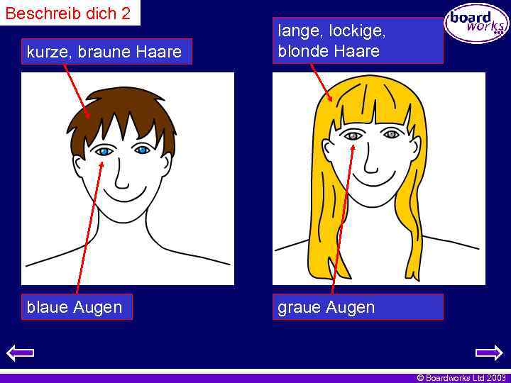 Beschreib dich 2 kurze, braune Haare lange, lockige, blonde Haare blaue Augen graue Augen