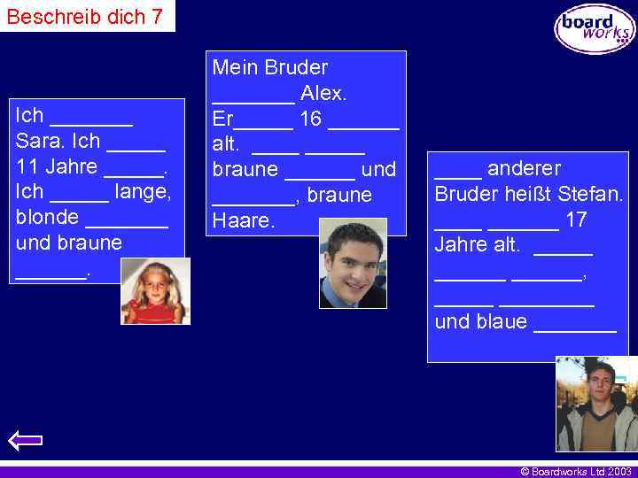 Beschreib dich 7 Ich _______ Sara. Ich _____ 11 Jahre _____. Ich _____ lange,