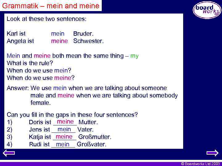 Grammatik – mein and meine Look at these two sentences: Karl ist Angela ist