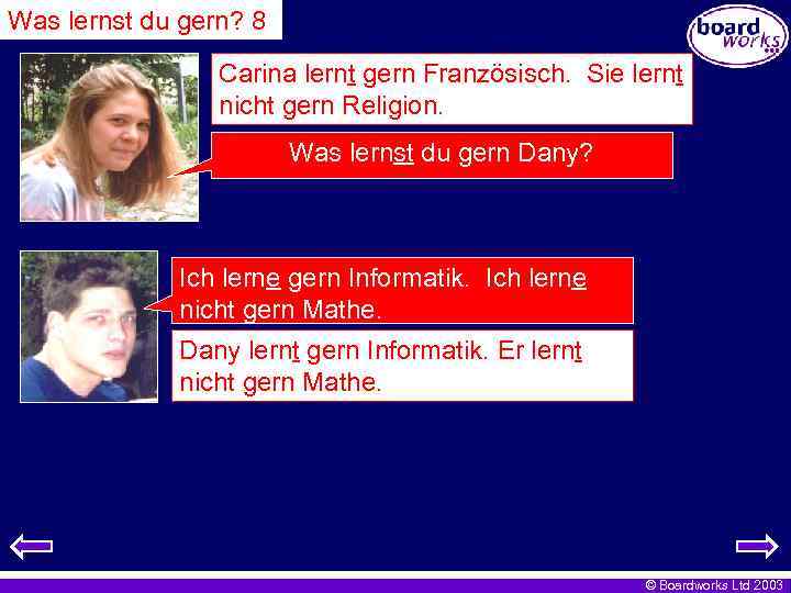Was lernst du gern? 8 Carina lernt gern Französisch. Sie lernt nicht gern Religion.