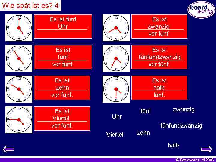 Wie spät ist es? 4 Es ist fünf ________. Uhr Es ist ________ zwanzig