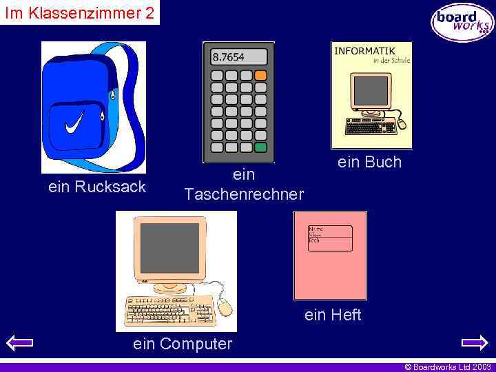 Im Klassenzimmer 2 ein Rucksack ein Taschenrechner ein Buch ein Heft ein Computer ©