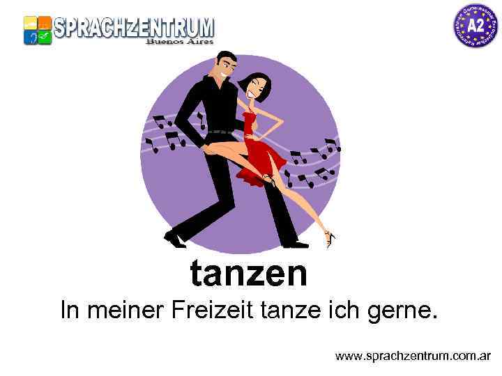 tanzen In meiner Freizeit tanze ich gerne. www. sprachzentrum. com. ar 