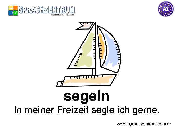 segeln In meiner Freizeit segle ich gerne. www. sprachzentrum. com. ar 