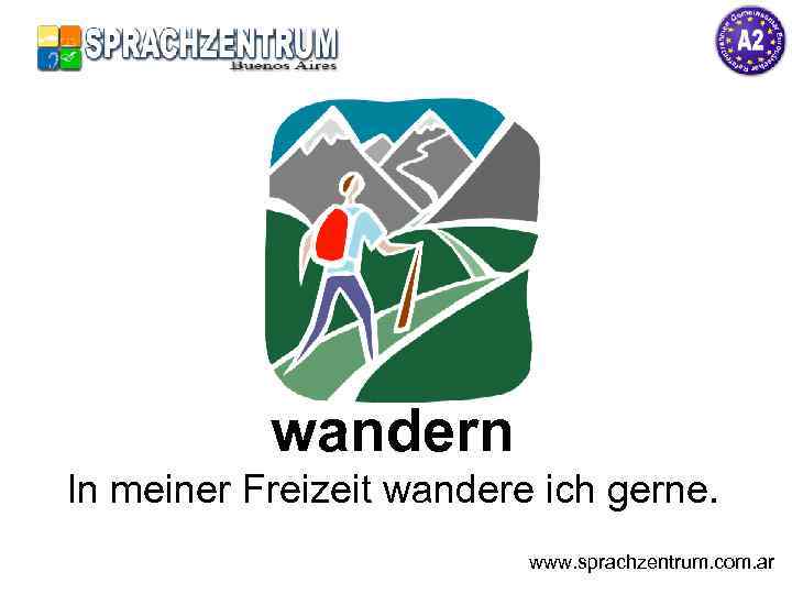 wandern In meiner Freizeit wandere ich gerne. www. sprachzentrum. com. ar 