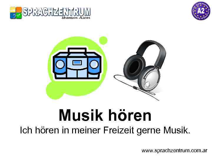 Musik hören Ich hören in meiner Freizeit gerne Musik. www. sprachzentrum. com. ar 