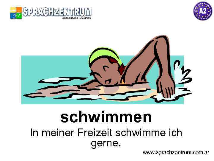 schwimmen In meiner Freizeit schwimme ich gerne. www. sprachzentrum. com. ar 