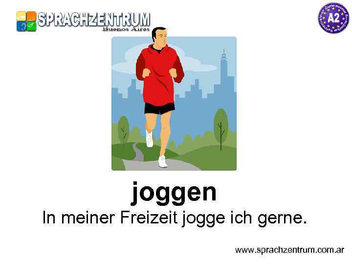 joggen In meiner Freizeit jogge ich gerne. www. sprachzentrum. com. ar 