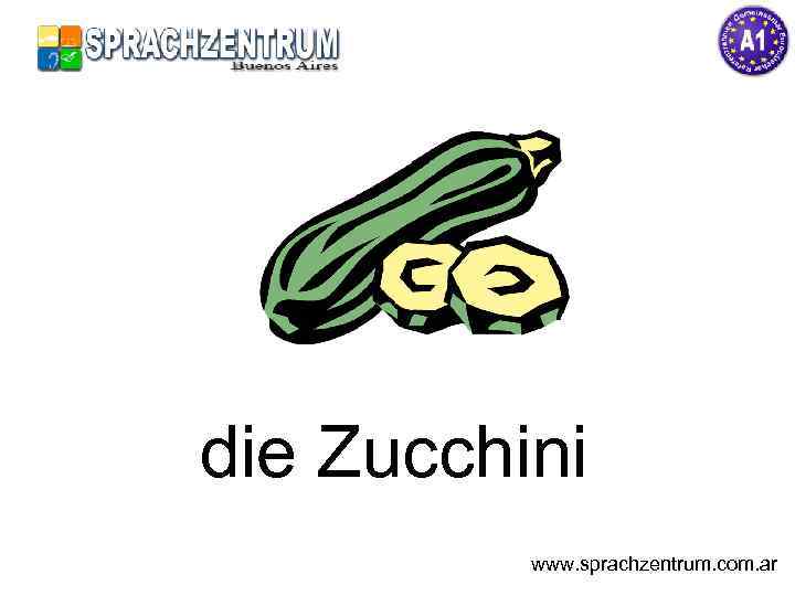 die Zucchini www. sprachzentrum. com. ar 