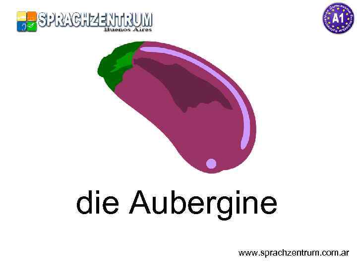 die Aubergine www. sprachzentrum. com. ar 