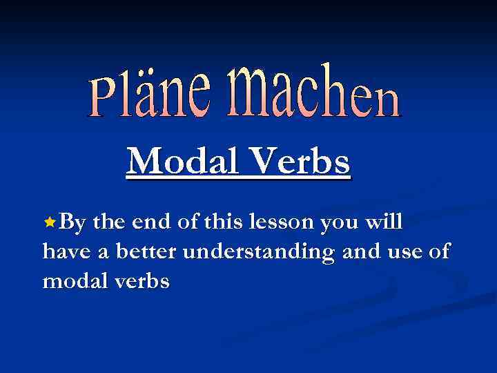 Modal Verbs êBy the end of this lesson you will have a better understanding