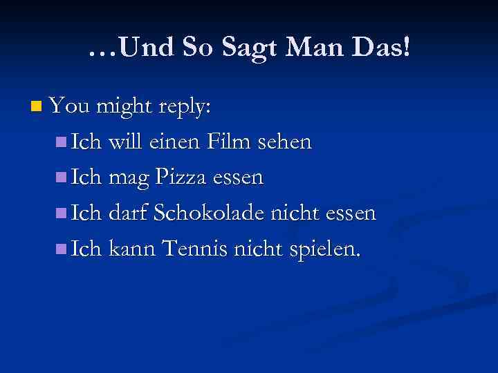 …Und So Sagt Man Das! n You might reply: n Ich will einen Film