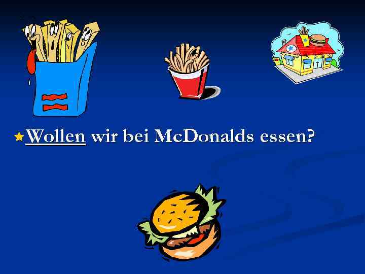 êWollen wir bei Mc. Donalds essen? 