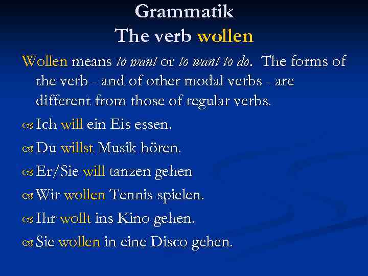 Grammatik The verb wollen Wollen means to want or to want to do. The