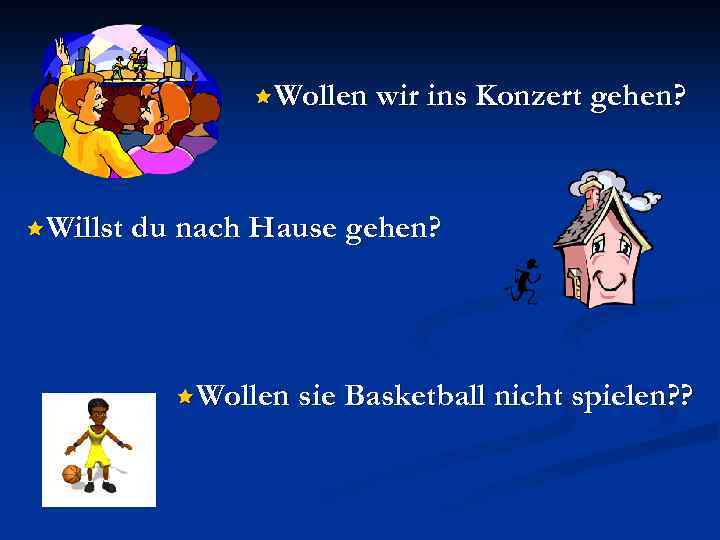 êWollen wir ins Konzert gehen? êWillst du nach Hause gehen? êWollen sie Basketball nicht