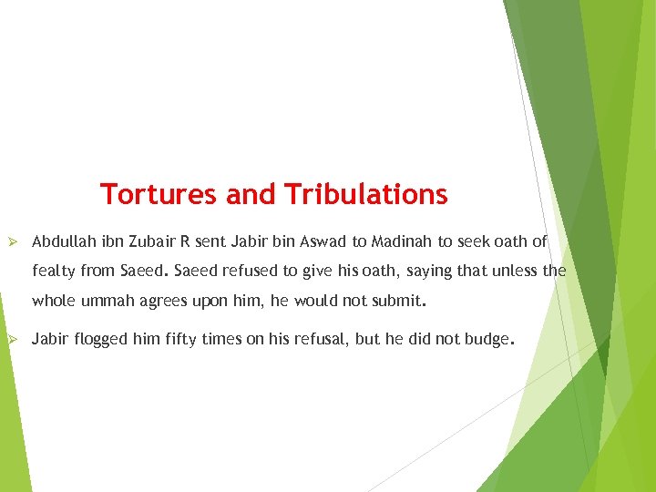 Tortures and Tribulations Ø Abdullah ibn Zubair R sent Jabir bin Aswad to Madinah