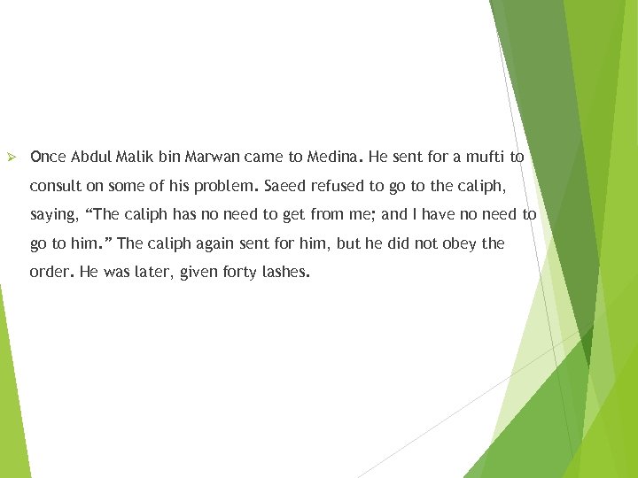 Ø Once Abdul Malik bin Marwan came to Medina. He sent for a mufti