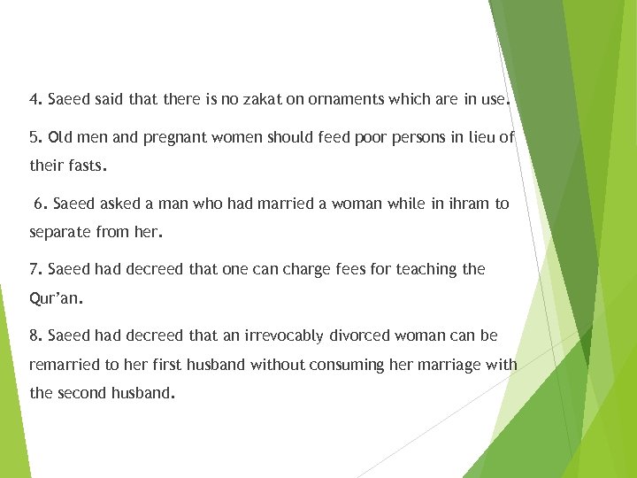 4. Saeed said that there is no zakat on ornaments which are in use.