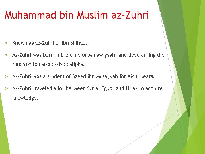 Muhammad bin Muslim az-Zuhri Ø Known as az-Zuhri or Ibn Shihab. Ø Az-Zuhri was