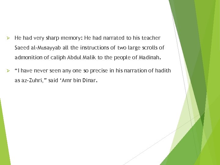 Ø He had very sharp memory: He had narrated to his teacher Saeed al-Musayyab