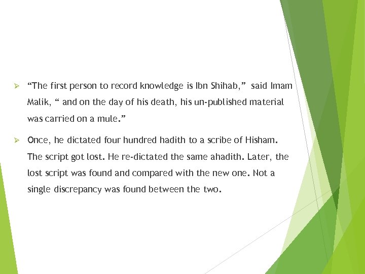 Ø “The first person to record knowledge is Ibn Shihab, ” said Imam Malik,