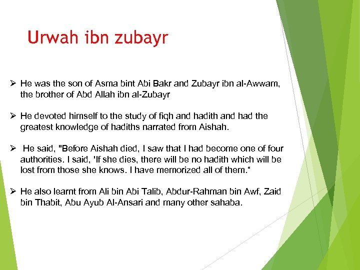 Urwah ibn zubayr Ø He was the son of Asma bint Abi Bakr and
