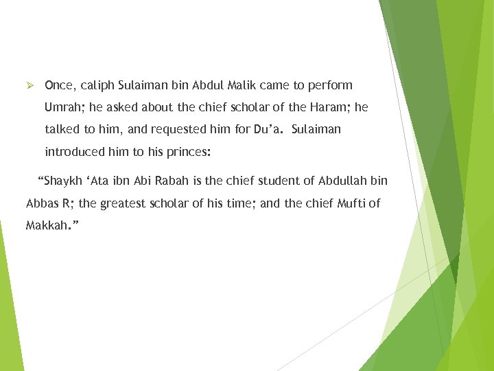 Ø Once, caliph Sulaiman bin Abdul Malik came to perform Umrah; he asked about