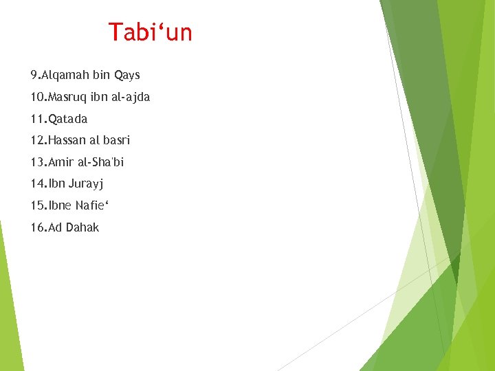 Tabi‘un 9. Alqamah bin Qays 10. Masruq ibn al-ajda 11. Qatada 12. Hassan al
