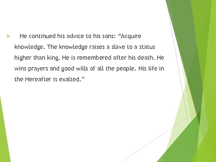 Ø He continued his advice to his sons: “Acquire knowledge. The knowledge raises a