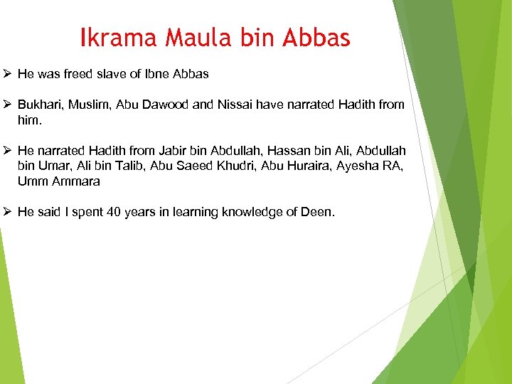 Ikrama Maula bin Abbas Ø He was freed slave of Ibne Abbas Ø Bukhari,