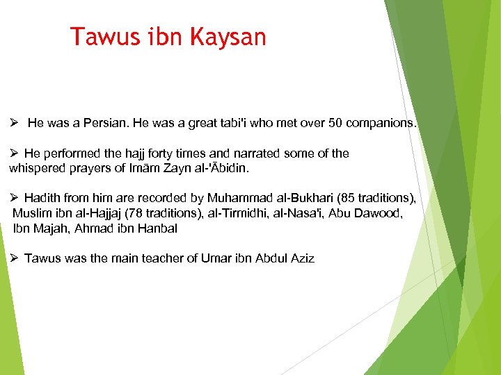 Tawus ibn Kaysan Ø He was a Persian. He was a great tabi'i who