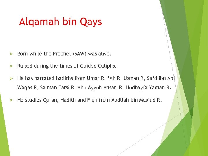 Alqamah bin Qays Ø Born while the Prophet (SAW) was alive. Ø Raised during