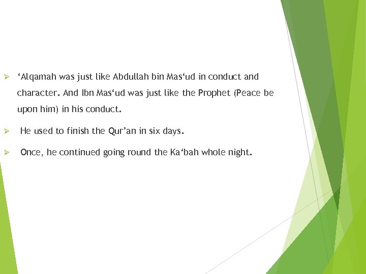 Ø ‘Alqamah was just like Abdullah bin Mas‘ud in conduct and character. And Ibn
