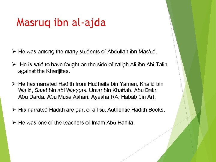 Masruq ibn al-ajda Ø He was among the many students of Abdullah ibn Mas'ud.