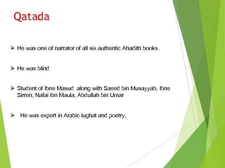 Qatada Ø He was one of narrator of all six authentic Ahadith books. Ø