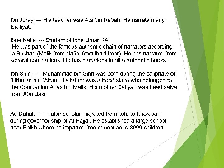 Ibn Jurayj --- His teacher was Ata bin Rabah. He narrate many Israliyat. Ibne