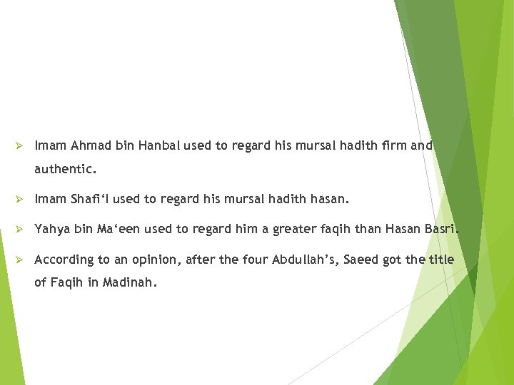 Ø Imam Ahmad bin Hanbal used to regard his mursal hadith firm and authentic.