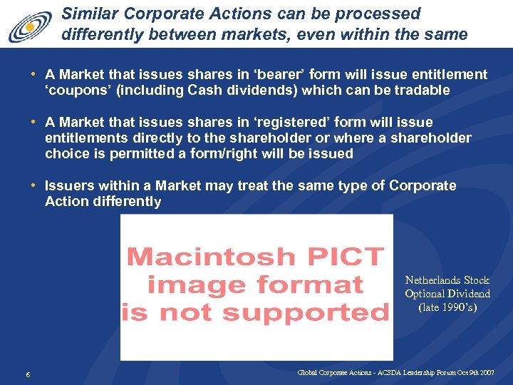 Similar Corporate Actions can be processed differently between markets, even within the same market,