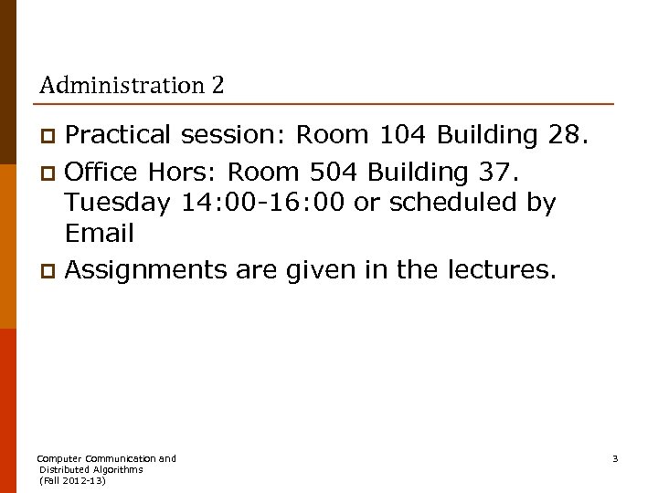Administration 2 Practical session: Room 104 Building 28. p Office Hors: Room 504 Building