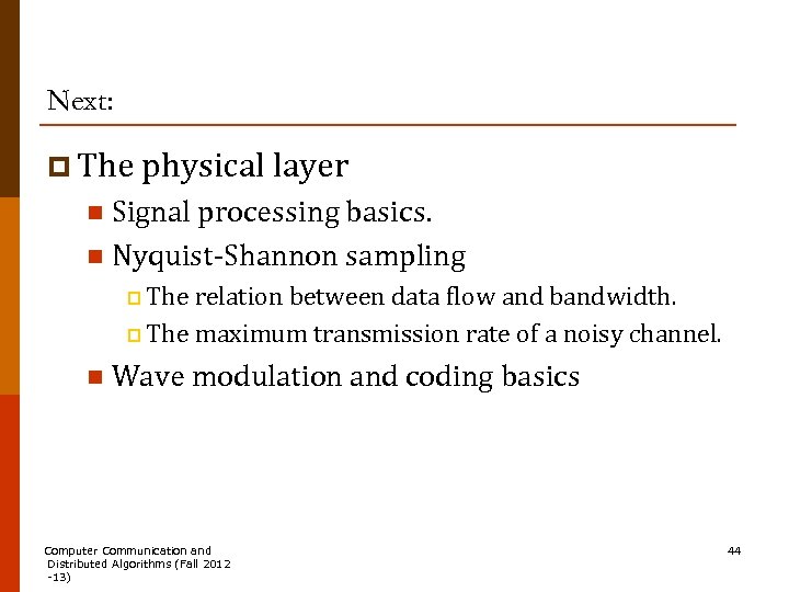 Next: p The physical layer Signal processing basics. n Nyquist-Shannon sampling n p The