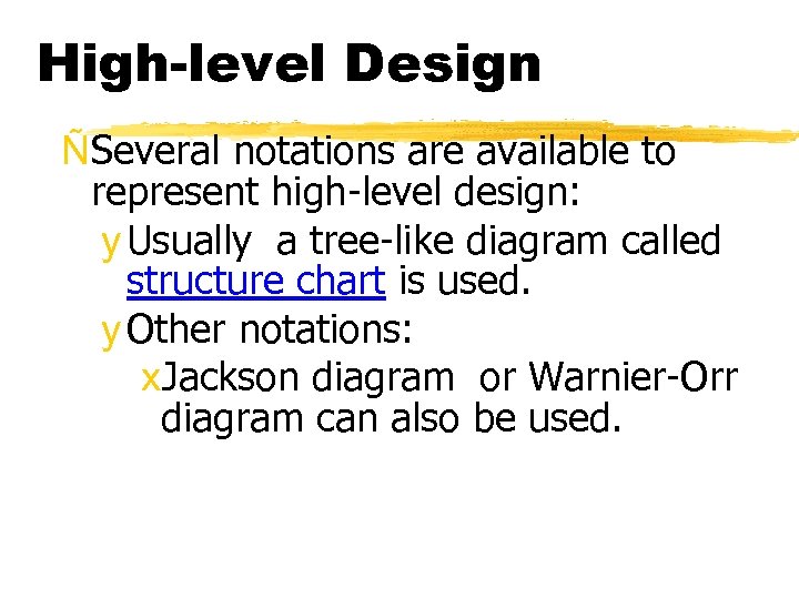 High-level Design ÑSeveral notations are available to represent high-level design: y Usually a tree-like