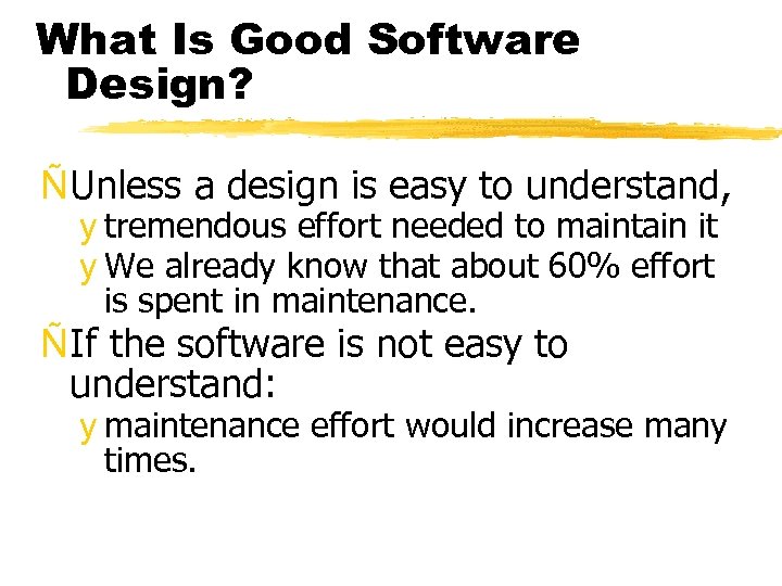 What Is Good Software Design? ÑUnless a design is easy to understand, y tremendous