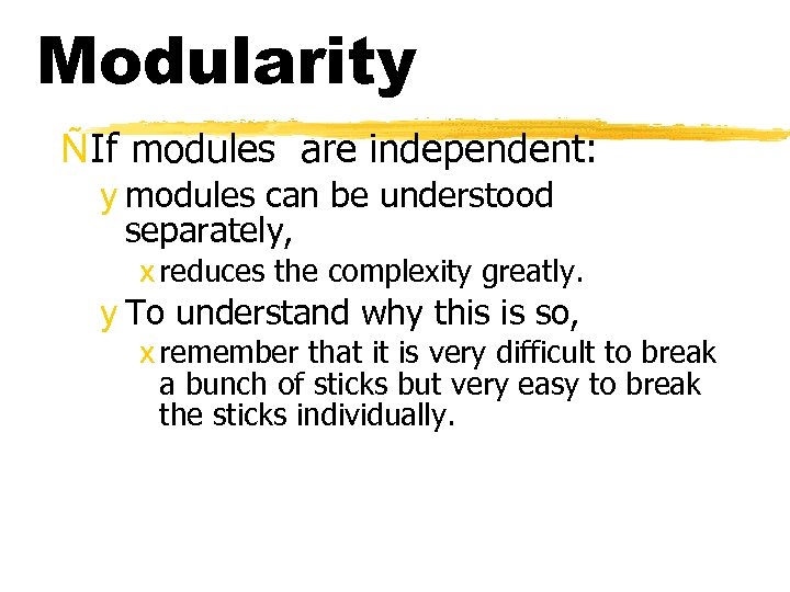 Modularity ÑIf modules are independent: y modules can be understood separately, x reduces the