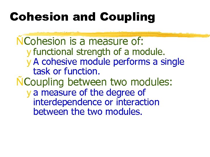 Cohesion and Coupling ÑCohesion is a measure of: y functional strength of a module.